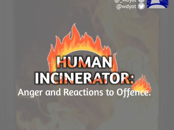 HUMAN INCINERATOR: ANGER AND REACTIONS TO OFFENCE.